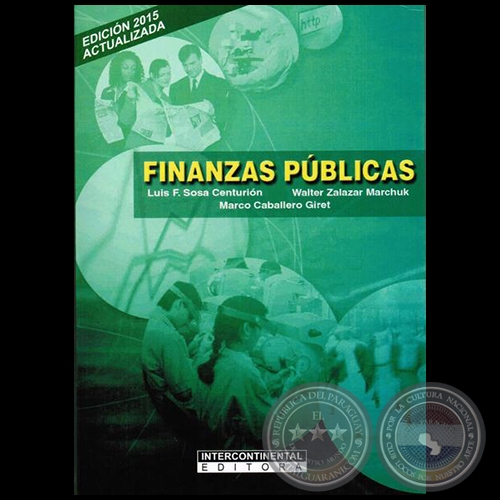 FINANZAS PÚBLICAS - Edición 2015 - Autores: LUIS FERNANDO SOSA CENTURIÓN; WALTER ZALAZAR MARCHUK; MARCO CABALLERO GIRET - Año 2015